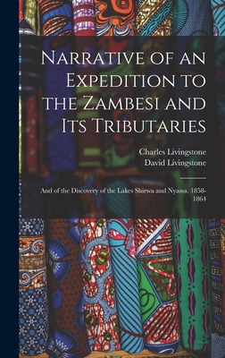 Narrative of an Expedition to the Zambesi and Its Tributaries: And of the Discovery of the Lakes Shirwa and Nyassa. 1858-1864 - Livingstone, David, and Livingstone, Charles