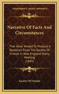 Narrative of Facts and Circumstances: That Have Tended to Produce a Secession from the Society of Friends in New England Yearly Meeting (1845)