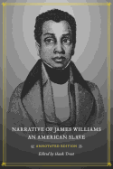 Narrative of James Williams, an American Slave: Annotated Edition