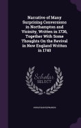 Narrative of Many Surprising Conversions in Northampton and Vicinity, Written in 1736, Together With Some Thoughts On the Revival in New England Written in 1740