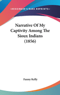 Narrative Of My Captivity Among The Sioux Indians (1856)