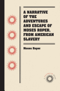 Narrative of the Adventures and Escape of Moses Roper, from American Slavery ..