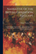 Narrative of the British Expedition to Egypt: Carefully Abridged From the History of That Campaign; With a Preliminary View of the Proceedings of the French Previous to the Arrival of the British Forces