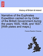 Narrative of the Euphrates Expedition: Carried on by Order of the British Government During the Years 1835, 1836, and 1837