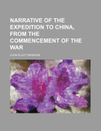 Narrative of the Expedition to China, from the Commencement of the War