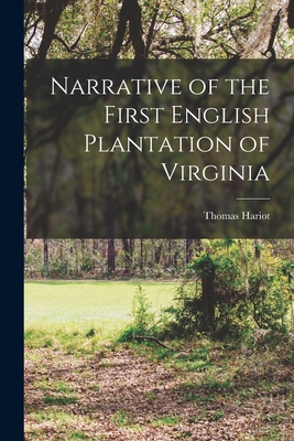 Narrative of the First English Plantation of Virginia - Hariot, Thomas