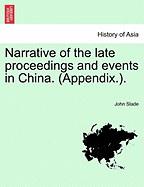 Narrative of the Late Proceedings and Events in China. (Appendix.).