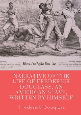 Narrative of the life of Frederick Douglass, an American slave, written by himself: A 1845 memoir and treatise on abolition written by orator and former slave Frederick Douglass - Douglass, Frederick