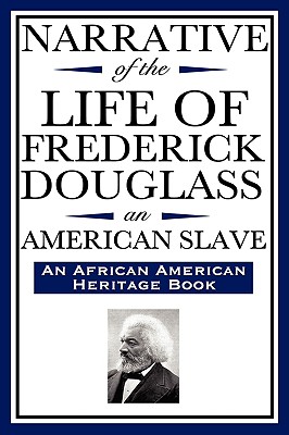 Narrative of the Life of Frederick Douglass, an American Slave: Written by Himself (an African American Heritage Book) - Douglass, Frederick
