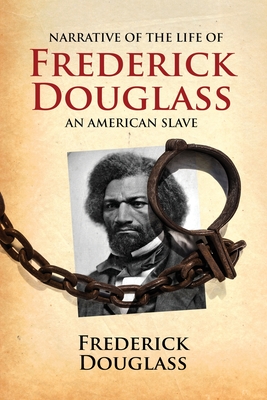 Narrative of the Life of Frederick Douglass, an American Slave: Written by Himself - Douglass, Frederick