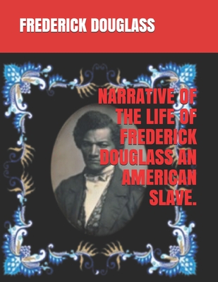 Narrative of the Life of Frederick Douglass an American Slave. - Douglass, Frederick