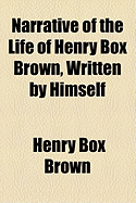 Narrative of the Life of Henry Box Brown, Written by Himself