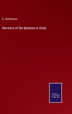 Narrative of the Mutinies in Oude - Hutchinson, G