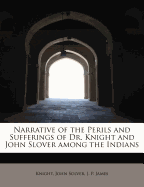 Narrative of the Perils and Sufferings of Dr. Knight and John Slover Among the Indians