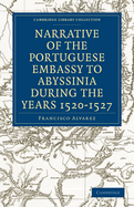 Narrative of the Portuguese Embassy to Abyssinia During the Years 1520-1527 (Classic Reprint)