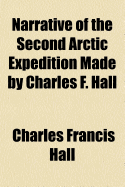 Narrative of the Second Arctic Expedition Made by Charles F. Hall