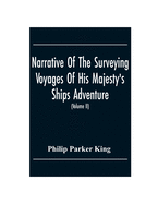 Narrative Of The Surveying Voyages Of His Majesty'S Ships Adventure And Beagle Between The Years 1826 And 1836, Describing Their Examination Of The Southern Shores Of South America, And The Beagle'S Circumnavigation Of The Globe (Volume Ii)