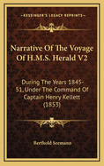 Narrative of the Voyage of H.M.S. Herald V2: During the Years 1845-51, Under the Command of Captain Henry Kellett (1853)