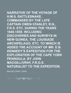 Narrative of the Voyage of H.M.S. Rattlesnake, Commanded by the Late Captain Owen Stanley During the Years 1846-50: To Which Is Added Mr. E.B. Kennedy's Expedition for the Exploration of the Cape York Peninsula, Volume 1