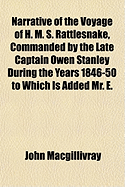 Narrative of the Voyage of H. M. S. Rattlesnake, Commanded by the Late Captain Owen Stanley, R. N., F. R. S. &C. During the Years 1846 1850, Vol. 2 of 2: Including Discoveries and Surveys in New Guinea, the Louisiade Archipelago, Etc;; To Which Is Added T