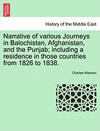 Narrative of Various Journeys in Balochistan, Afghanistan, and the Punjab; Including a Residence in Those Countries from 1826 to 1838.