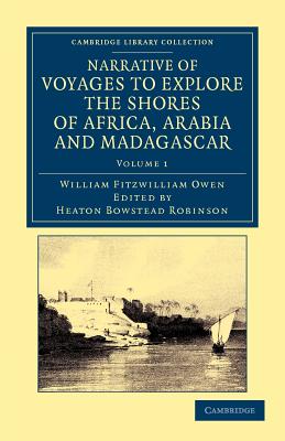 Narrative of Voyages to Explore the Shores of Africa, Arabia, and Madagascar: Performed in HM Ships Leven and Barracouta - Owen, William Fitzwilliam, and Robinson, Heaton Bowstead (Editor)