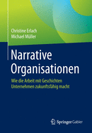 Narrative Organisationen: Wie Die Arbeit Mit Geschichten Unternehmen Zukunftsfhig Macht