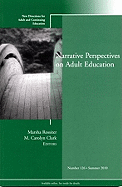 Narrative Perspectives on Adult Education: New Directions for Adult and Continuing Education, Number 126