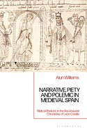 Narrative, Piety and Polemic in Medieval Spain: Biblical Rhetoric in the Reconquest Chronicles of Len-Castile