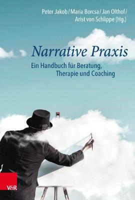 Narrative Praxis: Ein Handbuch fr Beratung, Therapie und Coaching - Olthof, Jan (Editor), and Jakob, Peter, Dr. (Editor), and Straub, Jrgen (Contributions by)