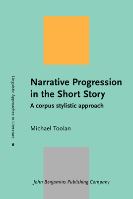 Narrative Progression in the Short Story: A Corpus Stylistic Approach - Toolan, Michael