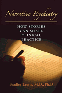 Narrative Psychiatry: How Stories Can Shape Clinical Practice
