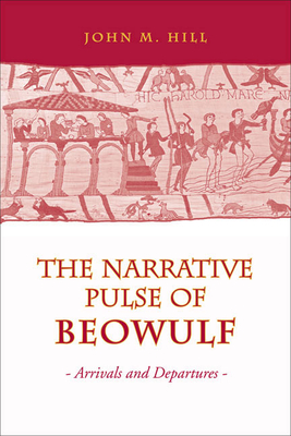Narrative Pulse of Beowulf: Arrivals and Departures - Hill, John M