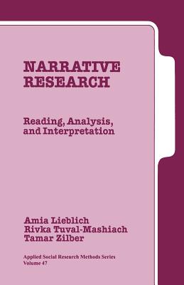 Narrative Research: Reading, Analysis, and Interpretation - Lieblich, Amia, Dr., and Tuval-Mashiach, Rivka, and Zilber, Tamar, Dr.