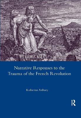 Narrative Responses to the Trauma of the French Revolution - Astbury, Katherine