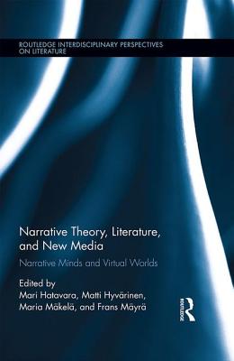 Narrative Theory, Literature, and New Media: Narrative Minds and Virtual Worlds - Hatavara, Mari (Editor), and Hyvrinen, Matti (Editor), and Mkel, Maria (Editor)