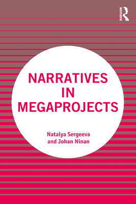 Narratives in Megaprojects - Sergeeva, Natalya, and Ninan, Johan