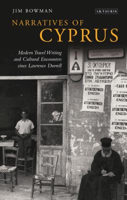 Narratives of Cyprus: Modern Travel Writing and Cultural Encounters since Lawrence Durrell - Bowman, Jim