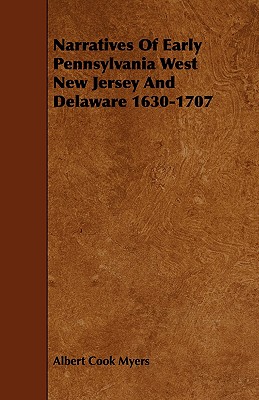 Narratives of Early Pennsylvania West New Jersey and Delaware 1630-1707 - Myers, Albert Cook