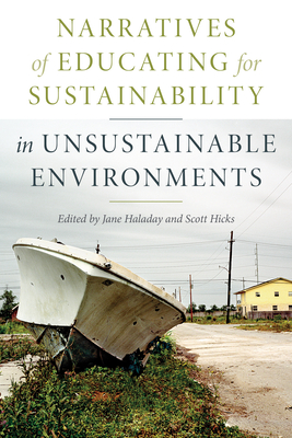 Narratives of Educating for Sustainability in Unsustainable Environments - Haladay, Jane (Editor), and Hicks, Scott (Editor)