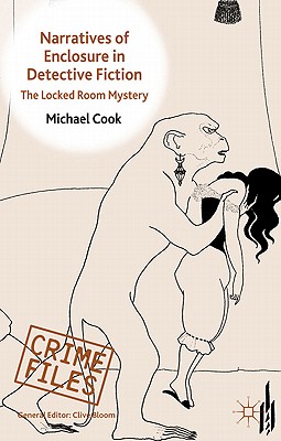 Narratives of Enclosure in Detective Fiction: The Locked Room Mystery - Cook, M.