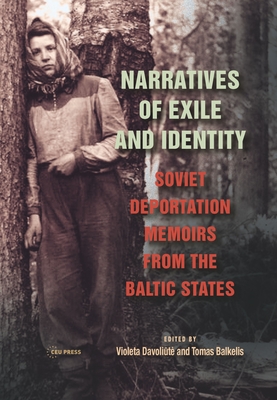 Narratives of Exile and Identity: Soviet Deportation Memoirs from the Baltic States - Balkelis, Tomas (Editor)