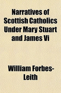 Narratives of Scottish Catholics Under Mary Stuart and James VI