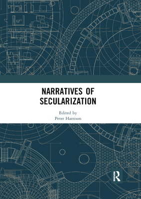 Narratives of Secularization - Harrison, Peter (Editor)