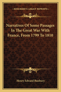 Narratives Of Some Passages In The Great War With France, From 1799 To 1810