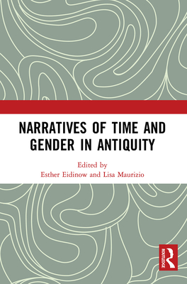 Narratives of Time and Gender in Antiquity - Eidinow, Esther (Editor), and Maurizio, Lisa (Editor)