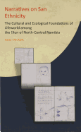 Narratives on San Ethnicity: The Cultural and Ecological Foundations of Lifeworld Among the !Xun of North-Central Namibia