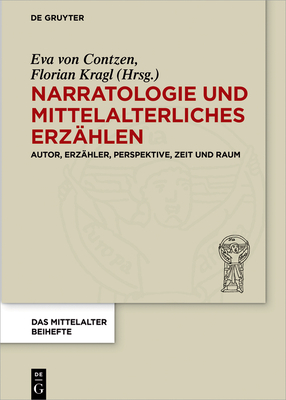 Narratologie Und Mittelalterliches Erz?hlen: Autor, Erz?hler, Perspektive, Zeit Und Raum - Contzen, Eva Von (Editor), and Kragl, Florian (Editor)