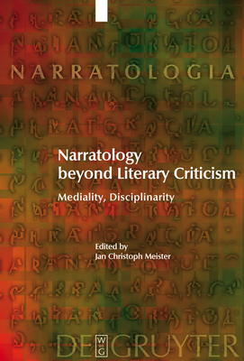 Narratology Beyond Literary Criticism: Mediality, Disciplinarity - Meister, Jan Christoph (Editor), and Kindt, Tom (Contributions by), and Schernus, Wilhelm (Contributions by)