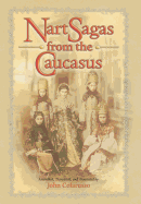 Nart Sagas from the Caucasus: Myths and Legends from the Circassians, Abazas, Abkhaz, and Ubykhs